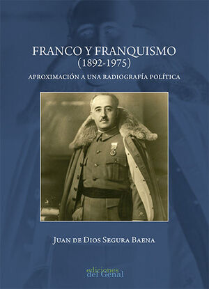 FRANCO Y FRANQUISMO (1892-1975). APROXIMACIÓN A UNA RADIOGRAFÍA POLÍTICA