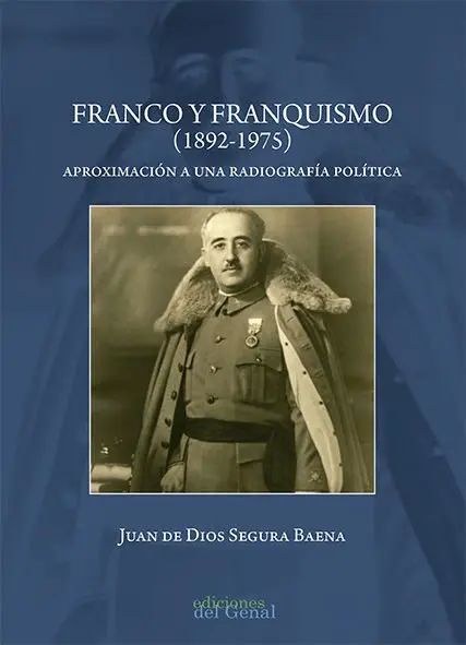 Franco y Franquismo (1892-1975). Aproximación a una Radiografía Política