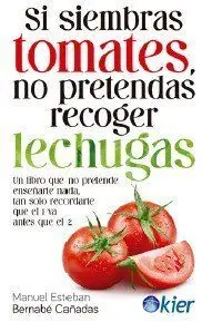 Si Siembras Tomates, no Pretendas Recoger Lechugas