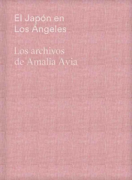 El Japón en los Ángeles. Los Archivos de Amalia Avia