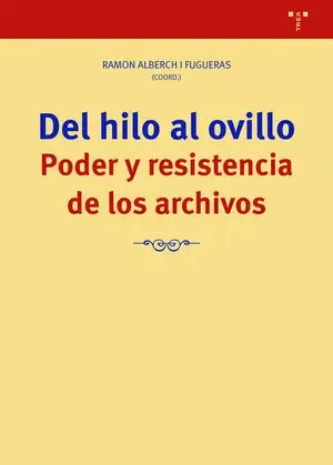 Del Hilo Al Ovillo. Poder y Resistencia de los Archivos