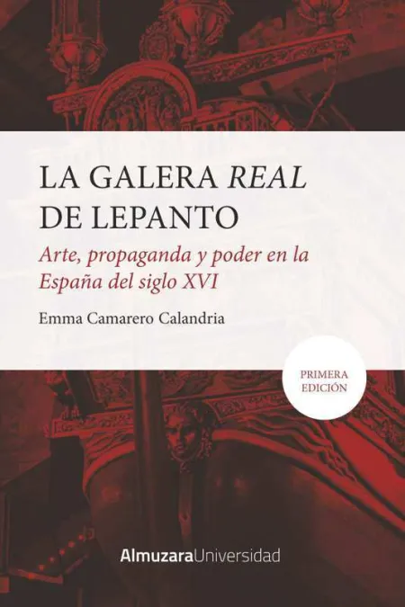Galera Real de Lepanto, La: Arte, Propaganda y Poder en la España del Sxvi