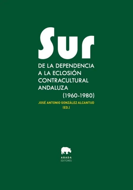 Sur de la Dependencia a la Eclosión Contracultural Andaluza (1960-1980)