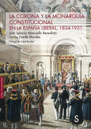 LA CORONA Y LA MONARQUÍA CONSTITUCIONAL EN LA ESPAÑA LIBERAL, 1834-1931
