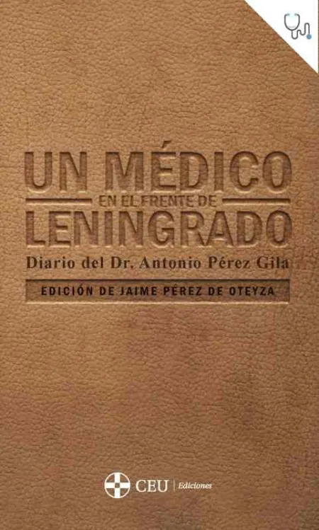 Un Médico en el Frente de Leningrado. Diario del Dr. Antonio Pérez Gila