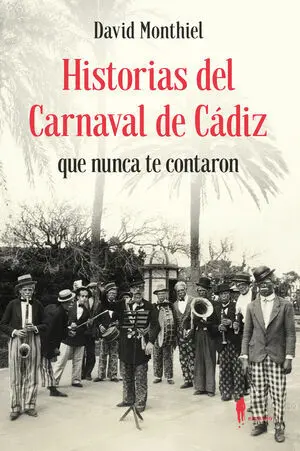 Historias del Carnaval de Cádiz que Nunca te Contaron