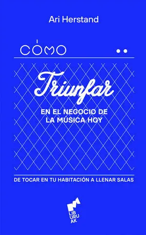 Como Triunfar en el Negocio de la Musica Hoy