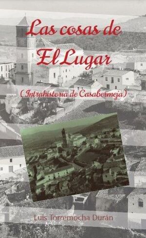 LAS COSAS DE EL LUGAR (INTRAHISTORIA DE CASABERMEJA)