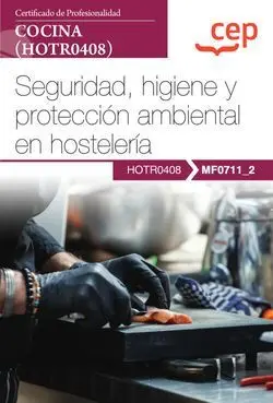 Manual. Seguridad, Higiene y Protección Ambiental en Hostelería (Mf0711_2). Cert