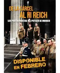 De la Cárcel Al Iii Reich. Los Protagonistas del Putsch de Munich