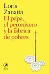 El Papa, el Peronismo y la Fábrica de Pobres