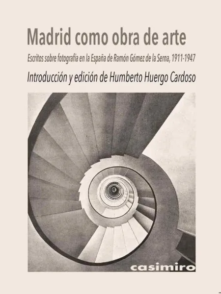 Madrid Como Obra de Arte. Escritos Sobre Fotografía en la Es