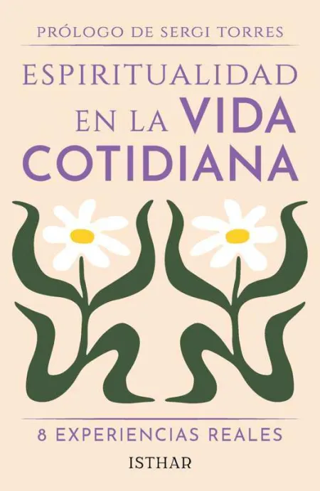 Espiritualidad en la Vida Cotidiana. 8 Experiencias Reales