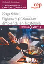 MANUAL. SEGURIDAD, HIGIENE Y PROTECCIÓN AMBIENTAL EN HOSTELERÍA (MF0711_2). CERT