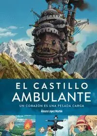 El Castillo Ambulante un Corazon Es una Pesada Carga 2ª Ed