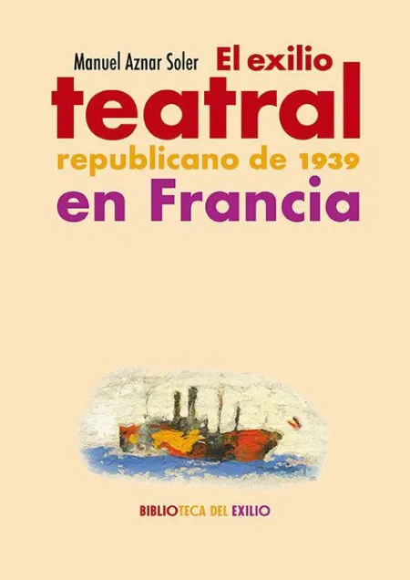 El Exilio Teatral Republicano de 1939 en Francia