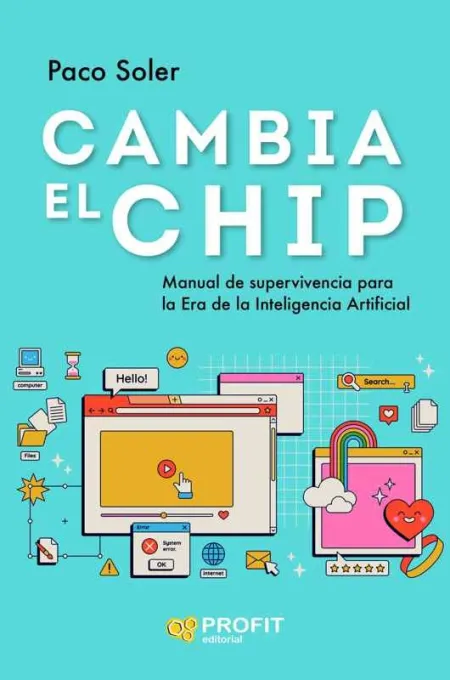 Cambia el Chip:manual Supervivencia Era Inteligencia Artif