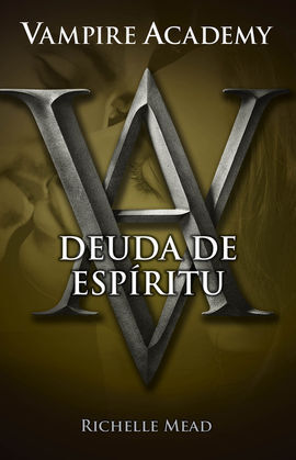 VAMPIRE ACADEMY 5. DEUDA DE ESPÍRITU