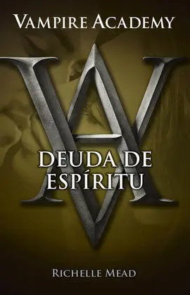 Vampire Academy 5. Deuda de Espíritu