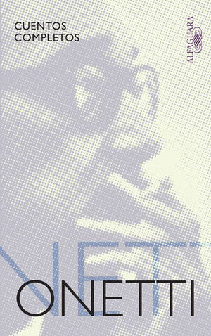 ONETTI. CUENTOS COMPLETOS