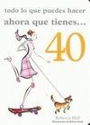 TODO LO QUE PUEDES HACER AHORA QUE TIENES ... 40