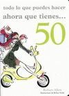 TODO LO QUE PUEDES HACER AHORA QUE TIENES ... 50