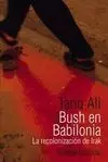 Bush en Babilonia: la Recolonización de Irak