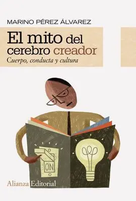 El Mito del Cerebro Creador. Cuerpo, Conducta y Cultura
