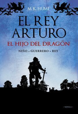 EL REY ARTURO. EL HIJO DEL DRAGÓN. NIÑO - GUERRERO - REY
