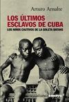 LOS ÚLTIMOS ESCLAVOS DE CUBA
