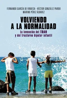 Volviendo a la Normalidad. La Invención del Tdah y del Trastorno Bipolar Infanti