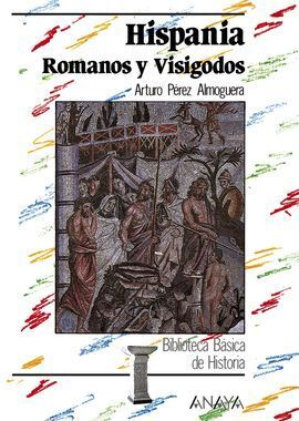 HISPANIA: ROMANOS Y VISIGODOS