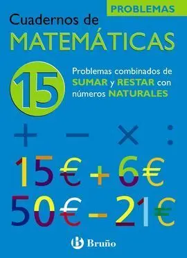 Cuadernos de Matemáticas 15. Sumar y Restar Numeros Naturales