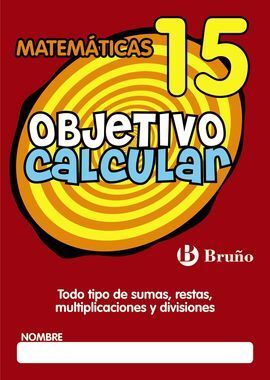 OBJETIVO CALCULAR 15 TODO TIPO DE SUMAS, RESTAS, M