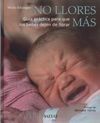 NO LLORES MAS - GUIA PRACTICA PARA QUE LOS BEBES D