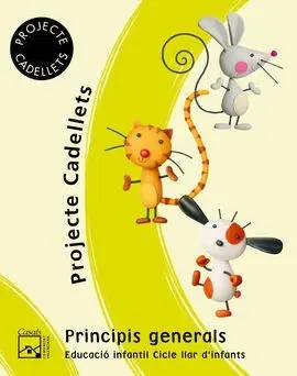 Projecte Cadellets, Educació Infantil, 1 Cicle. Guia Principis Generals