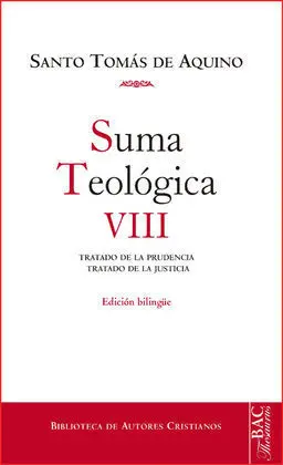 Suma Teológica. Viii: 2-2 Q. 47-79: Tratado de la Prudencia ; Tratado de la Just