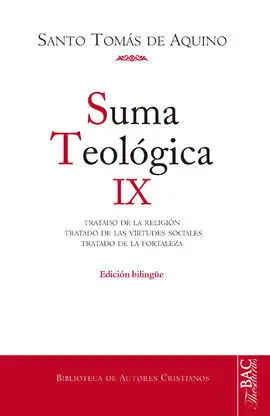 Suma Teológica. Ix: 2-2 Q. 80-140: Tratado de la Religión; Tratado de las Virtud
