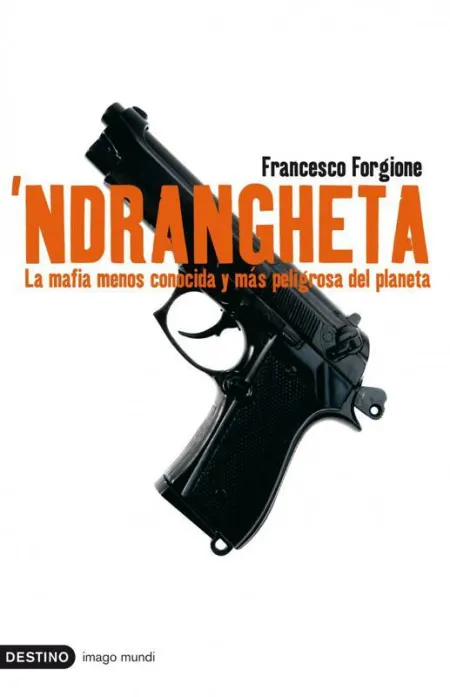 Ndrangheta. La Mafia Menos Conocida y Más Peligrosa del Planeta