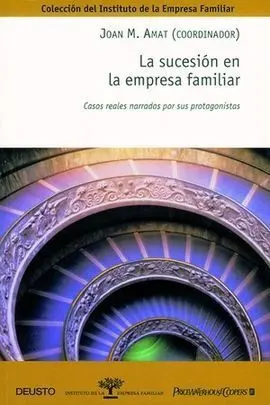 La Sucesión en la Empresa Familiar. Casos Reales Narrados por Sus Prot