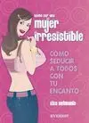 Cómo Ser una Mujer Irresistible