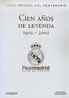 CIEN AÑOS DE LEYENDA (1902-2002). REAL MADRID CLUB DE FÚTBOL. LIBRO OFICIAL DEL