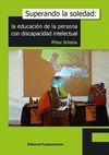 SUPERANDO LA SOLEDAD: LA EDUCACIÓN DE LA PERSONA CON DISCAPACIDAD INTELECTUAL