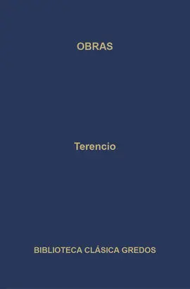 Obras. La Andriana; el Atormentado; el Eunuco; Formión; la Suegra; los Hermanos
