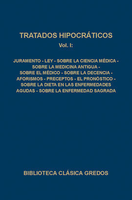 TRATADOS HIPOCRÁTICOS I: JURAMENTO, LEY, SOBRE LA CIENCIA MÉDICA....