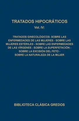 Tratados Hipocráticos Iv: Tratados Ginecológicos: Sobre las Enfermedad