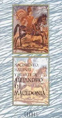 Nacimiento Hazaña Muerte de Alejandro Macedonia
