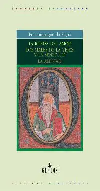 La Rueda del Amor ; los Males de la Vejez y la Senectud ; la Amistad