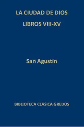 Ciudad de Dios Libros Viii Xv,La