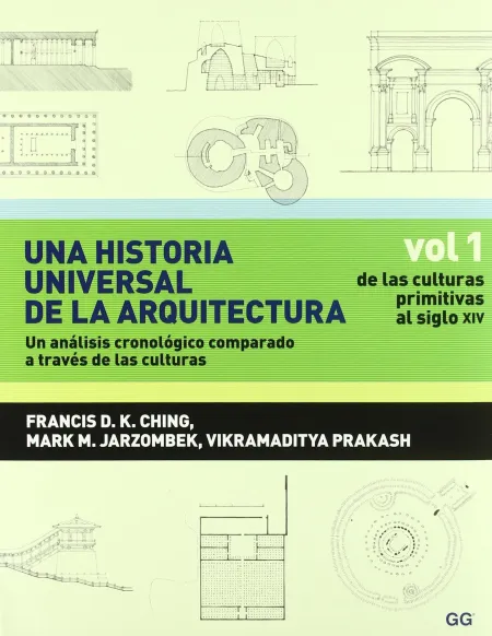 Una Historia Universal de la Arquitectura. Un Análisis Cronológico Comparado a T